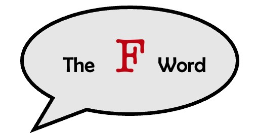 Who Needs the F-Word?